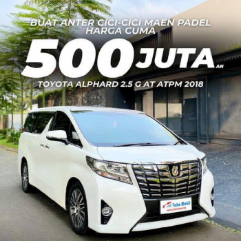 Toyota Alphard 2.5L G Automatic 2018